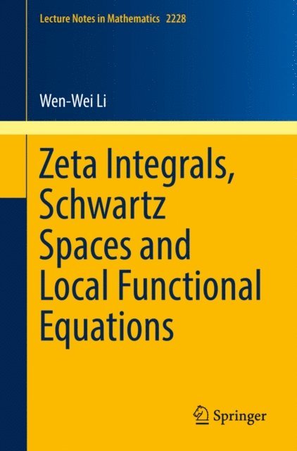 Wen-Wei Li - Zeta Integrals, Schwartz Spaces and Local Functional Equations, E-bok