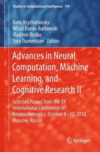 Yury Tiumentsev, Vladimir Redko, Witali Dunin-Barkowski, Boris Kryzhanovsky - Advances in Neural Computation, Machine Learning, and Cognitive Research II, E-bok