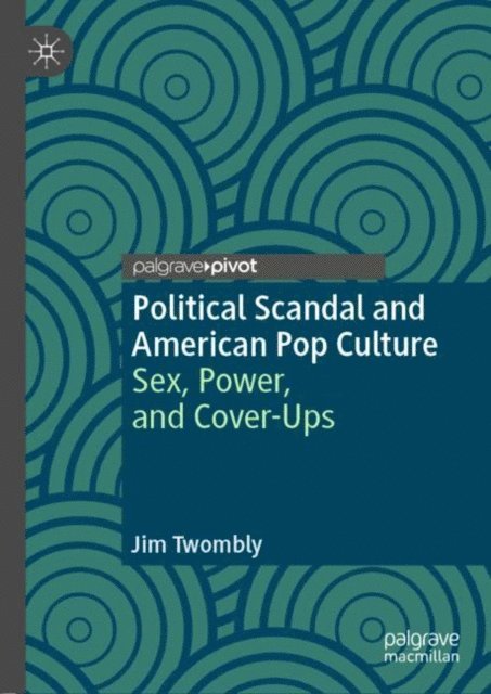 Jim Twombly - Political Scandal and American Pop Culture, E-bok