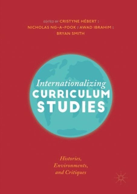 Bryan Smith, Awad Ibrahim, Nicholas Ng-A-Fook, Cristyne Hebert - Internationalizing Curriculum Studies, E-bok