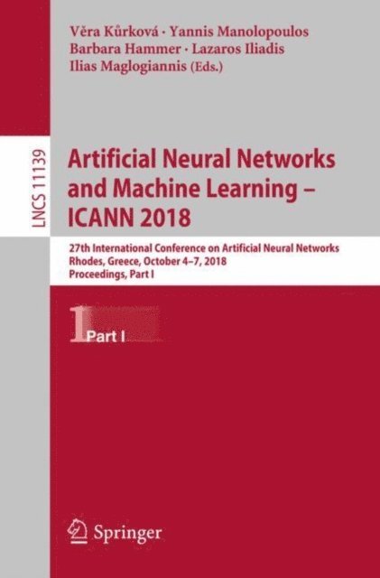 Ilias Maglogiannis, Lazaros Iliadis, Barbara Hammer, Yannis Manolopoulos, Vera Kurkova - Artificial Neural Networks and Machine Learning - ICANN 2018, E-bok
