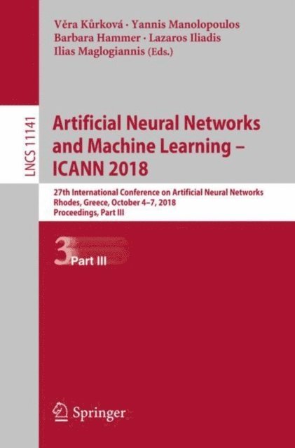 Ilias Maglogiannis, Lazaros Iliadis, Barbara Hammer, Yannis Manolopoulos, Vera Kurkova - Artificial Neural Networks and Machine Learning - ICANN 2018, E-bok
