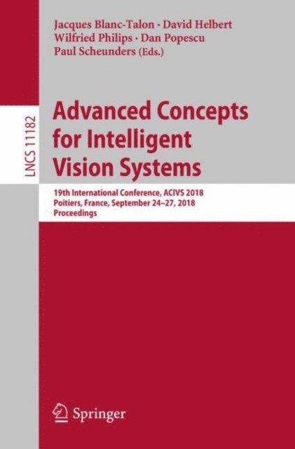 Paul Scheunders, Dan Popescu, Wilfried Philips, David Helbert, Jacques Blanc-Talon - Advanced Concepts for Intelligent Vision Systems, E-bok