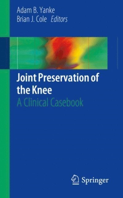 Brian J. Cole, Adam B. Yanke - Joint Preservation of the Knee, E-bok