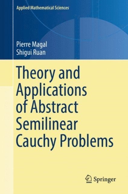 Shigui Ruan, Pierre Magal - Theory and Applications of Abstract Semilinear Cauchy Problems, E-bok
