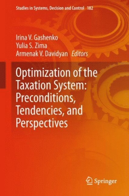 Armenak V. Davidyan, Yulia S. Zima, Irina V. Gashenko - Optimization of the Taxation System: Preconditions, Tendencies and Perspectives, E-bok