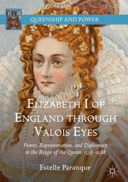 Estelle Paranque - Elizabeth I of England through Valois Eyes, E-bok