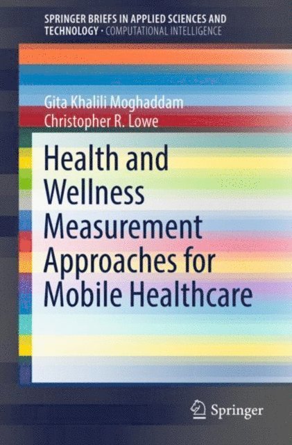 Christopher R. Lowe, Gita Khalili Moghaddam - Health and Wellness Measurement Approaches for Mobile Healthcare, E-bok