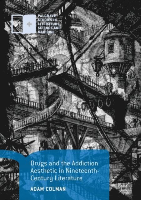 Adam Colman - Drugs and the Addiction Aesthetic in Nineteenth-Century Literature, E-bok