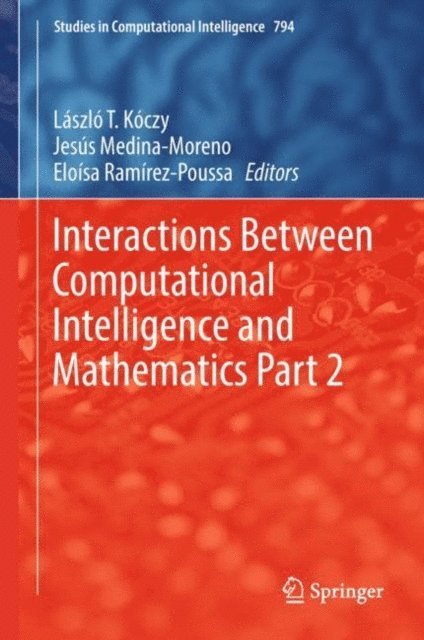 Eloisa Ramirez-Poussa, Jesus Medina-Moreno, Laszlo T. Koczy - Interactions Between Computational Intelligence and Mathematics Part 2, E-bok