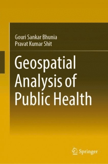Pravat Kumar Shit, Gouri Sankar Bhunia - Geospatial Analysis of Public Health, E-bok