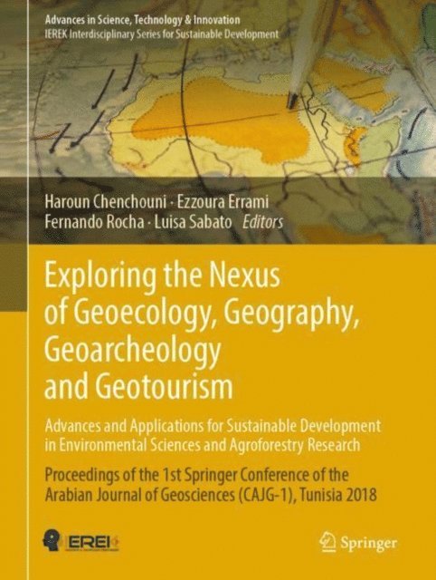 Luisa Sabato, Fernando Rocha, Ezzoura Errami, Haroun Chenchouni - Exploring the Nexus of Geoecology, Geography, Geoarcheology and Geotourism: Advances and Applications for Sustainable Development in Environmental Sciences and Agroforestry Research, E-bok