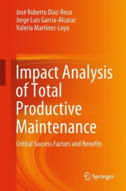 Valeria Martinez-Loya, Jorge Luis Garcia-Alcaraz, Jose Roberto Diaz-Reza - Impact Analysis of Total Productive Maintenance, E-bok