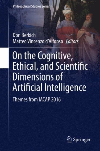 Matteo Vincenzo d'Alfonso, Don Berkich - On the Cognitive, Ethical, and Scientific Dimensions of Artificial Intelligence, E-bok