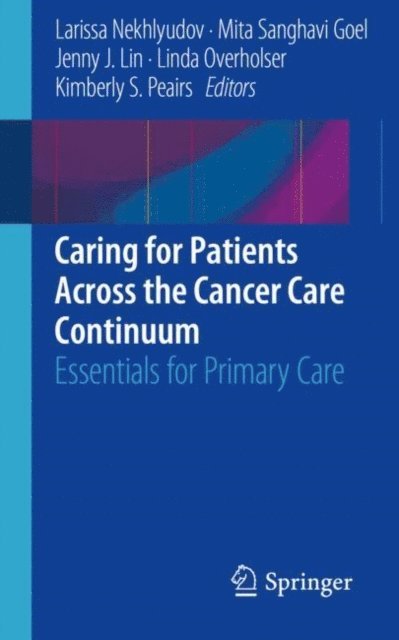 Kimberly S. Peairs, Linda Overholser, Jenny J. Lin, Mita Sanghavi Goel, Larissa Nekhlyudov - Caring for Patients Across the Cancer Care Continuum, E-bok