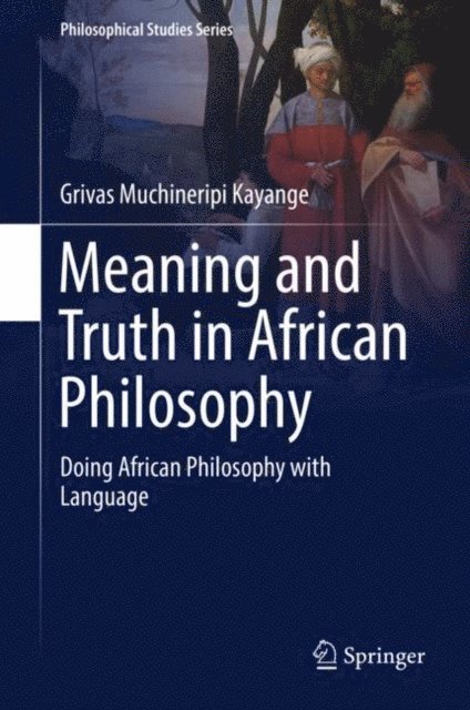 Grivas Muchineripi Kayange - Meaning and Truth in African Philosophy, E-bok