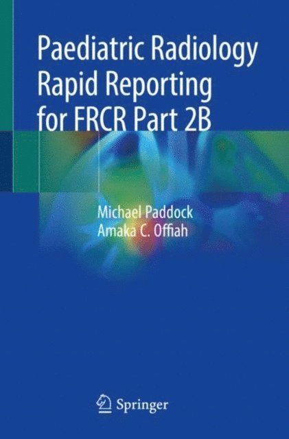 Amaka C. Offiah, Michael Paddock - Paediatric Radiology Rapid Reporting for FRCR Part 2B, E-bok