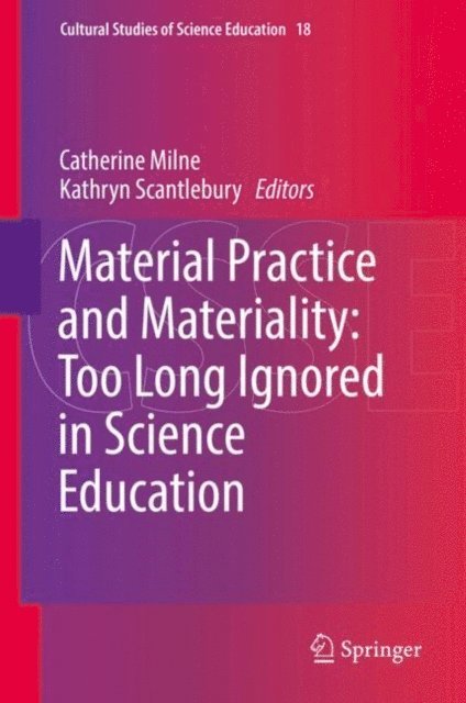Kathryn Scantlebury, Catherine Milne - Material Practice and Materiality: Too Long Ignored in Science Education, E-bok