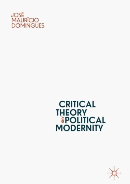 Jose Mauricio Domingues - Critical Theory and Political Modernity, E-bok