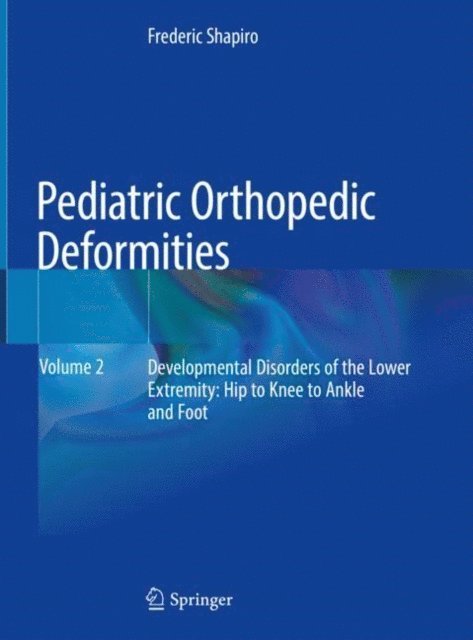 Frederic Shapiro - Pediatric Orthopedic Deformities, Volume 2, E-bok