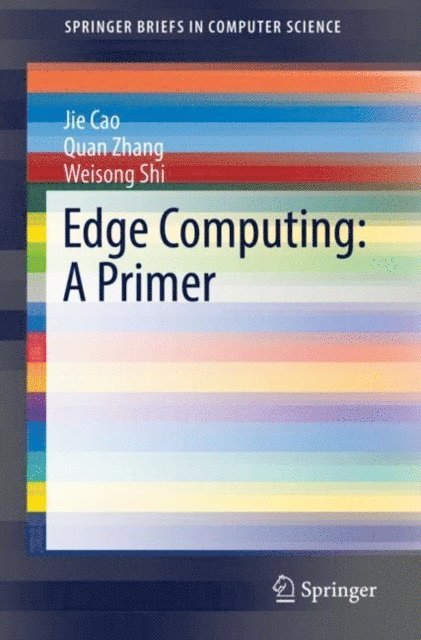 Weisong Shi, Quan Zhang, Jie Cao - Edge Computing: A Primer, E-bok