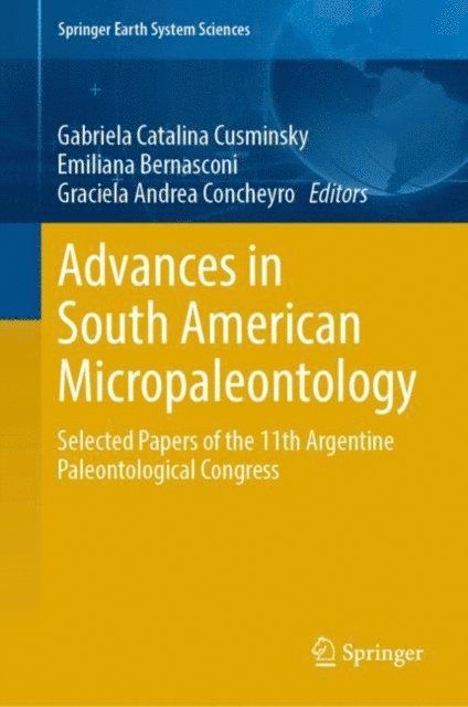 Graciela Andrea Concheyro, Emiliana Bernasconi, Gabriela Catalina Cusminsky - Advances in South American Micropaleontology, E-bok