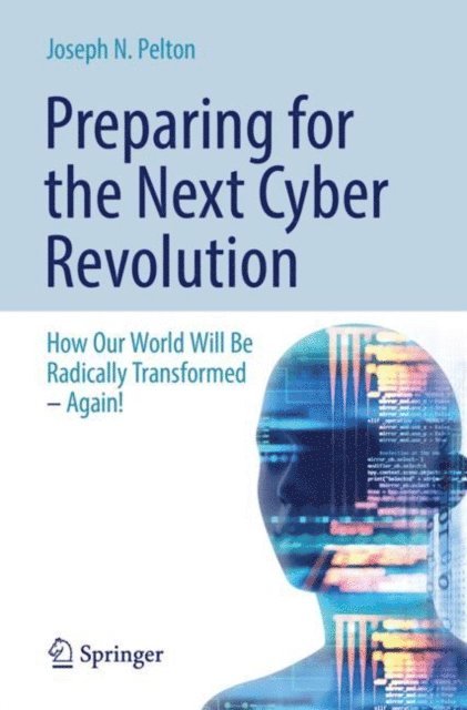 Joseph N. Pelton - Preparing for the Next Cyber Revolution, E-bok