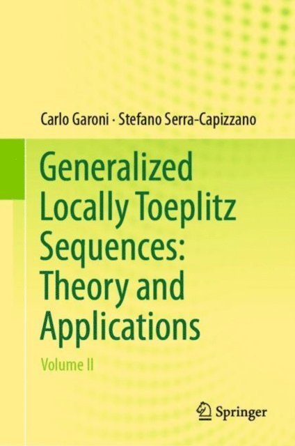 Stefano Serra-Capizzano, Carlo Garoni - Generalized Locally Toeplitz Sequences: Theory and Applications, E-bok