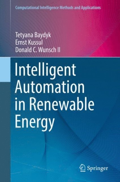 Donald C. Wunsch II, Ernst Kussul, Tetyana Baydyk - Intelligent Automation in Renewable Energy, E-bok