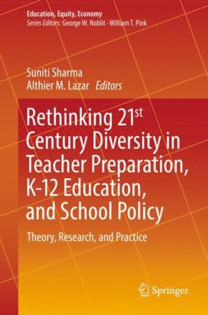 Althier M. Lazar, Suniti Sharma - Rethinking 21st Century Diversity in Teacher Preparation, K-12 Education, and School Policy, E-bok