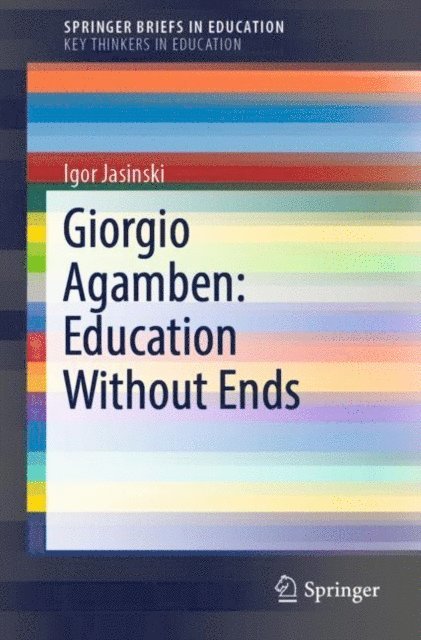 Igor Jasinski - Giorgio Agamben: Education Without Ends, E-bok