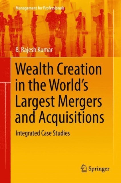 B. Rajesh Kumar - Wealth Creation in the World's Largest Mergers and Acquisitions, E-bok