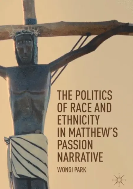 Wongi Park - Politics of Race and Ethnicity in Matthew's Passion Narrative, E-bok. Tillgänglighet: Lägg i varukorg