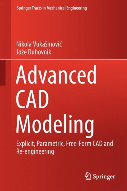 Joze Duhovnik, Nikola Vukasinovic - Advanced CAD Modeling, E-bok