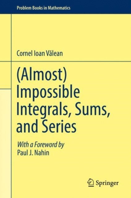 Cornel Ioan Valean - (Almost) Impossible Integrals, Sums, and Series, E-bok