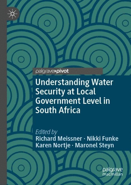 Maronel Steyn, Karen Nortje, Nikki Funke, Richard Meissner - Understanding Water Security at Local Government Level in South Africa, E-bok