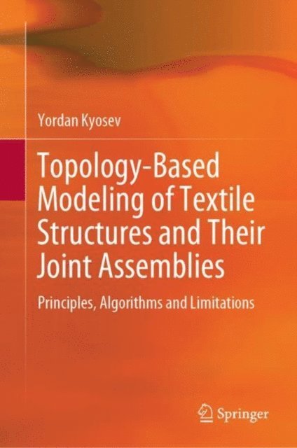Yordan Kyosev - Topology-Based Modeling of Textile Structures and Their Joint Assemblies, E-bok