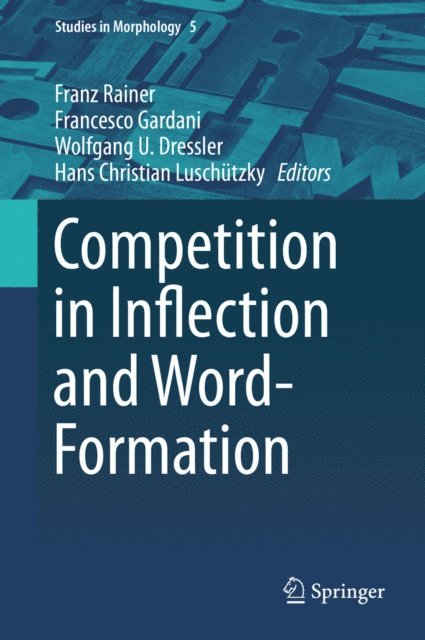 Hans Christian Luschutzky, Wolfgang U. Dressler, Francesco Gardani, Franz Rainer - Competition in Inflection and Word-Formation, E-bok