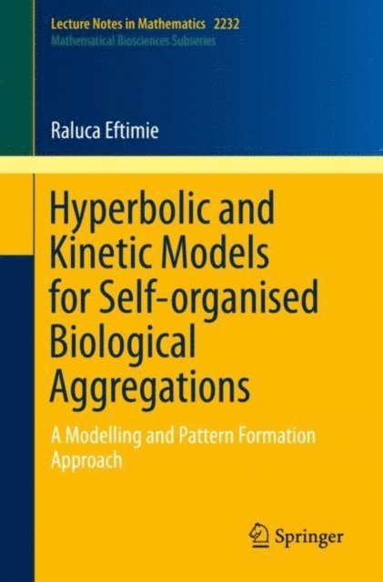 Raluca Eftimie - Hyperbolic and Kinetic Models for Self-organised Biological Aggregations, E-bok