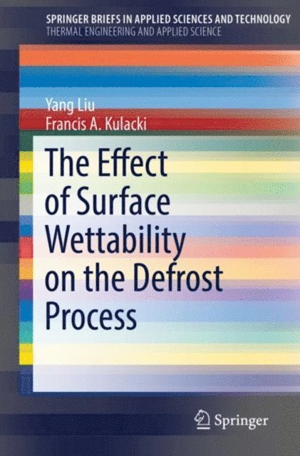 Francis A. Kulacki, Yang Liu - Effect of Surface Wettability on the Defrost Process, E-bok
