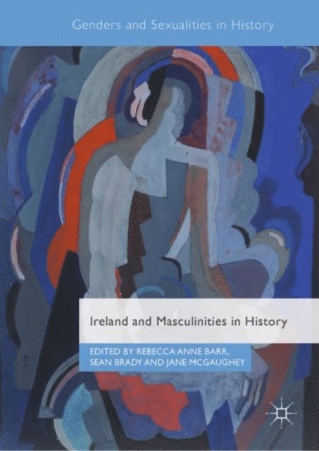 Jane McGaughey, Sean Brady, Rebecca Anne Barr - Ireland and Masculinities in History, E-bok