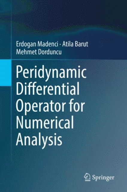 Mehmet Dorduncu, Atila Barut, Erdogan Madenci - Peridynamic Differential Operator for Numerical Analysis, E-bok