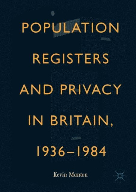 Kevin Manton - Population Registers and Privacy in Britain, 1936-1984, E-bok