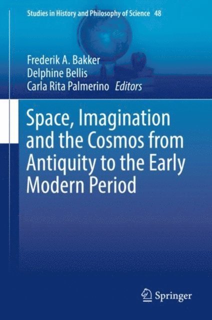 Carla Rita Palmerino, Delphine Bellis, Frederik A. Bakker - Space, Imagination and the Cosmos from Antiquity to the Early Modern Period, E-bok