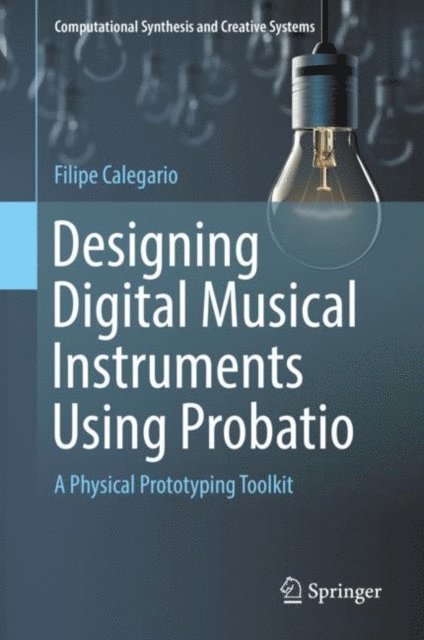 Filipe Calegario - Designing Digital Musical Instruments Using Probatio, E-bok