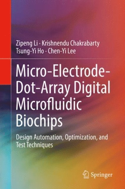 Chen-Yi Lee, Tsung-Yi Ho, Krishnendu Chakrabarty, Zipeng Li - Micro-Electrode-Dot-Array Digital Microfluidic Biochips, E-bok