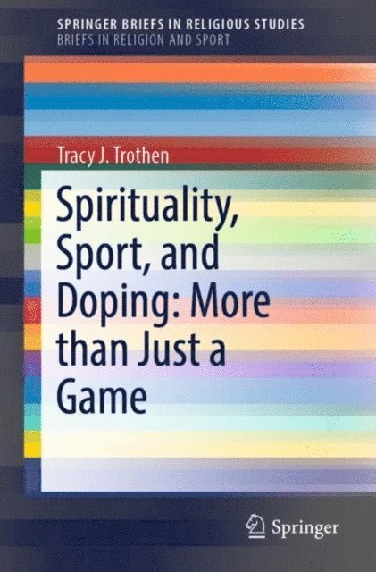 Tracy J. Trothen - Spirituality, Sport, and Doping: More than Just a Game, E-bok