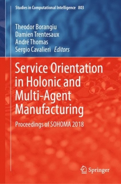 Sergio Cavalieri, Andre Thomas, Damien Trentesaux, Theodor Borangiu - Service Orientation in Holonic and Multi-Agent Manufacturing, E-bok