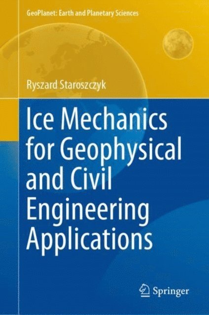 Ryszard Staroszczyk - Ice Mechanics for Geophysical and Civil Engineering Applications, E-bok