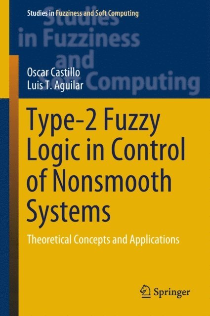 Luis T. Aguilar, Oscar Castillo - Type-2 Fuzzy Logic in Control of Nonsmooth Systems, E-bok